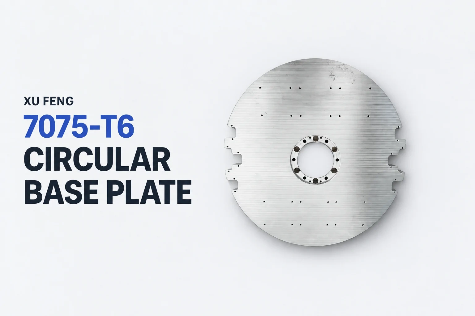 Xu Feng 7075-T6 circular base plate with central features and perimeter cutouts